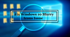 Fix Windows 10 Blurry Icons Issue