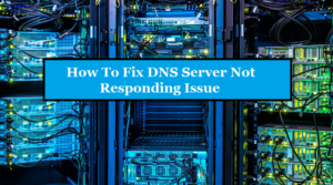 How To Fix DNS Server Not Responding Issue