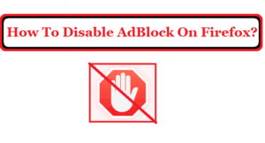 How To Disable AdBlock On Firefox