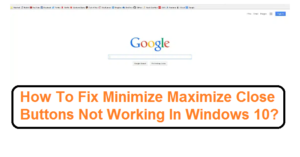 Minimize Maximize Close Buttons Not Working In Windows 10