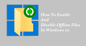 Enable And Disable Offline Files In Windows 10