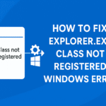 How To Fix Explorer.Exe Class Not Registered Windows Error