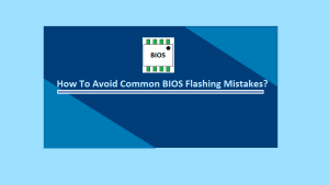 Common BIOS Flashing Mistakes And How To Avoid Them