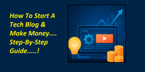 How To Start A Tech Blog And Make Money - Full Guide
