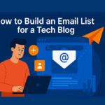 How to Build an Email List for a Tech Blog - Step By Step Guide