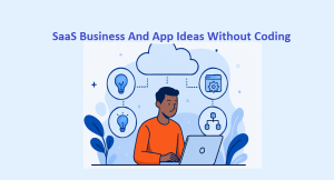 SaaS Business Ideas You Can Launch Without Coding