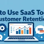 How to Use SaaS Tools for Customer Retention